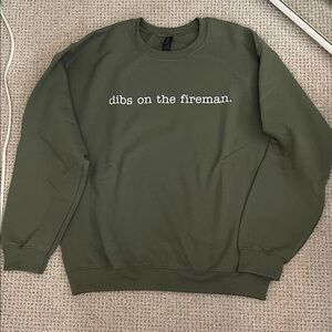 Dibs on the fireman crewneck